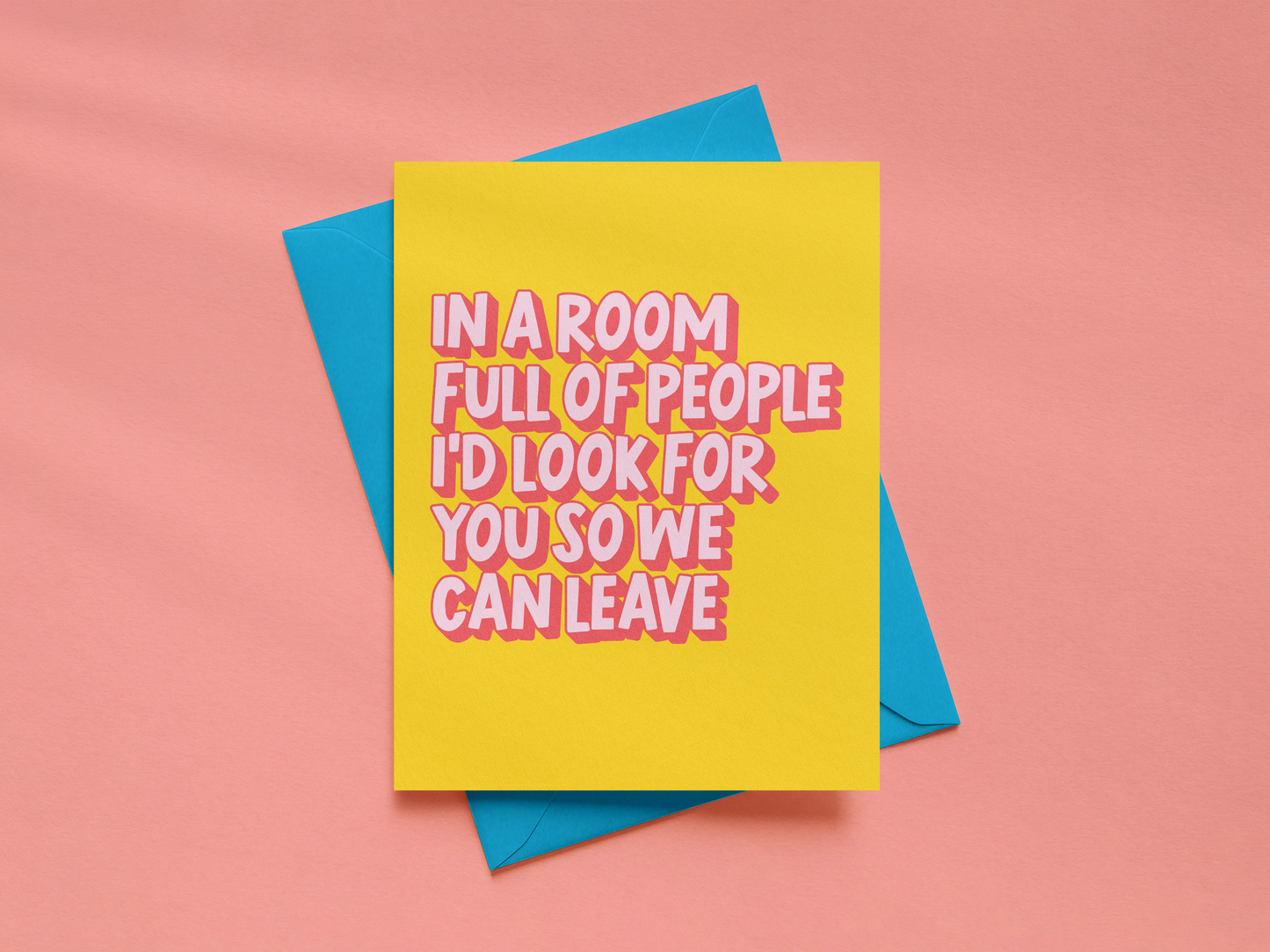 In A Room Full Of People I'd Look For You So We Can Leave Card