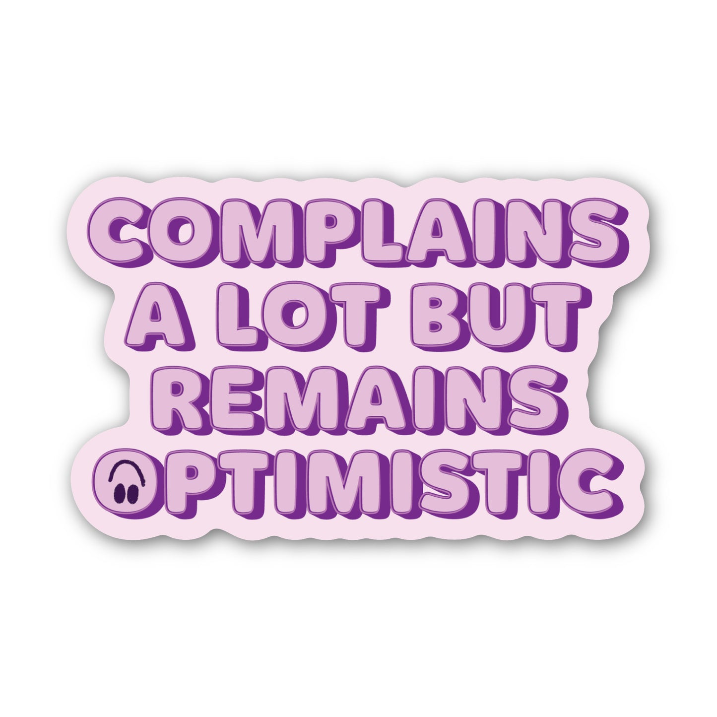 Complains A Lot But Remains Optimistic Sticker