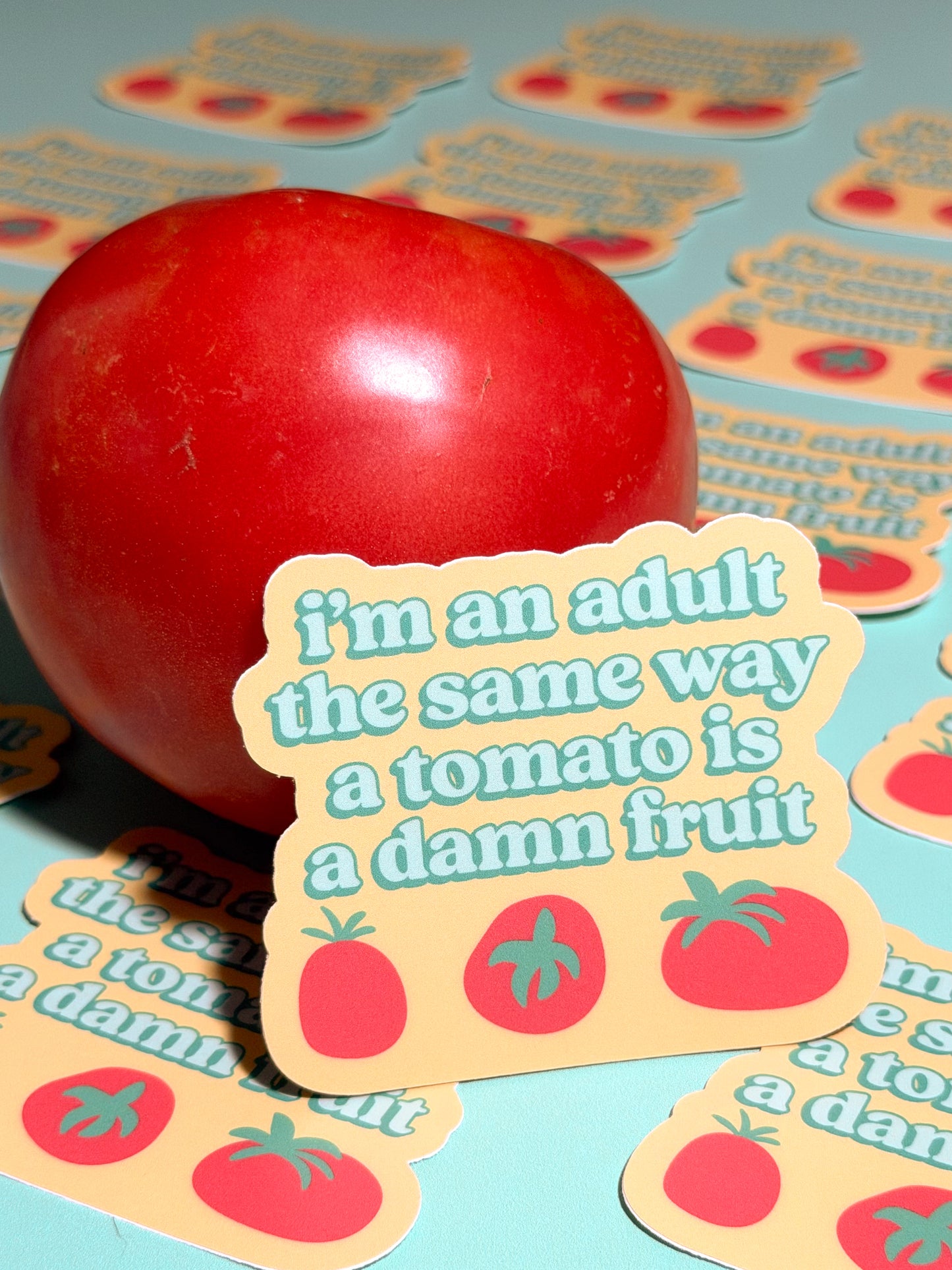 I'm an Adult the Same Way a Tomato is a Damn Fruit Sticker