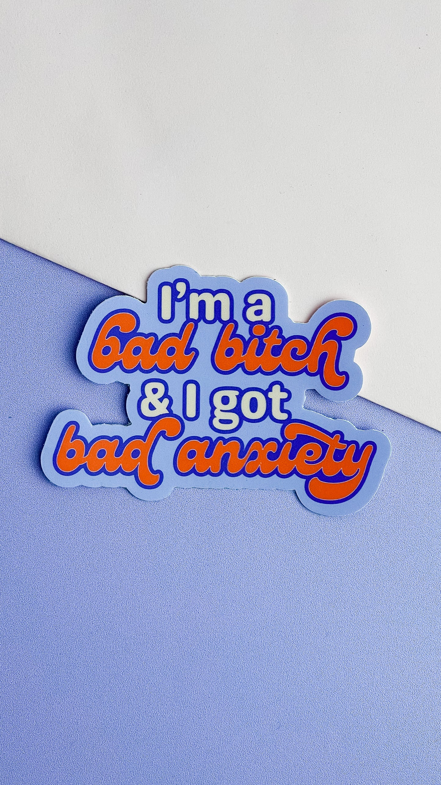 I'm a Bad Bitch & I Got Bad Anxiety Sticker