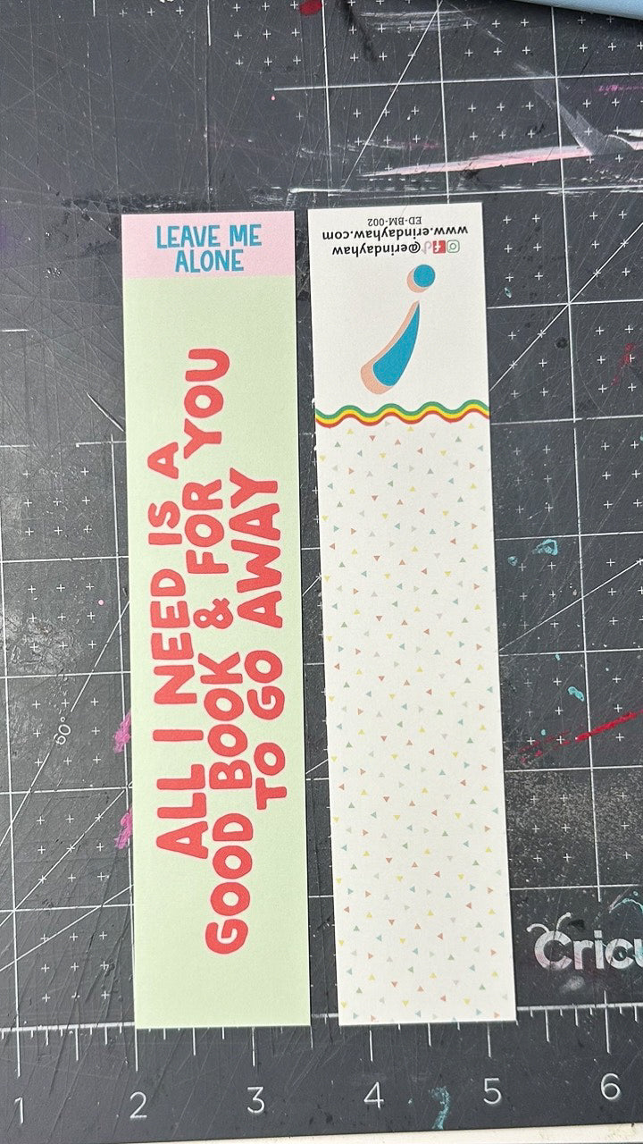 All I Need is a Good Book & For You to go Away Bookmark