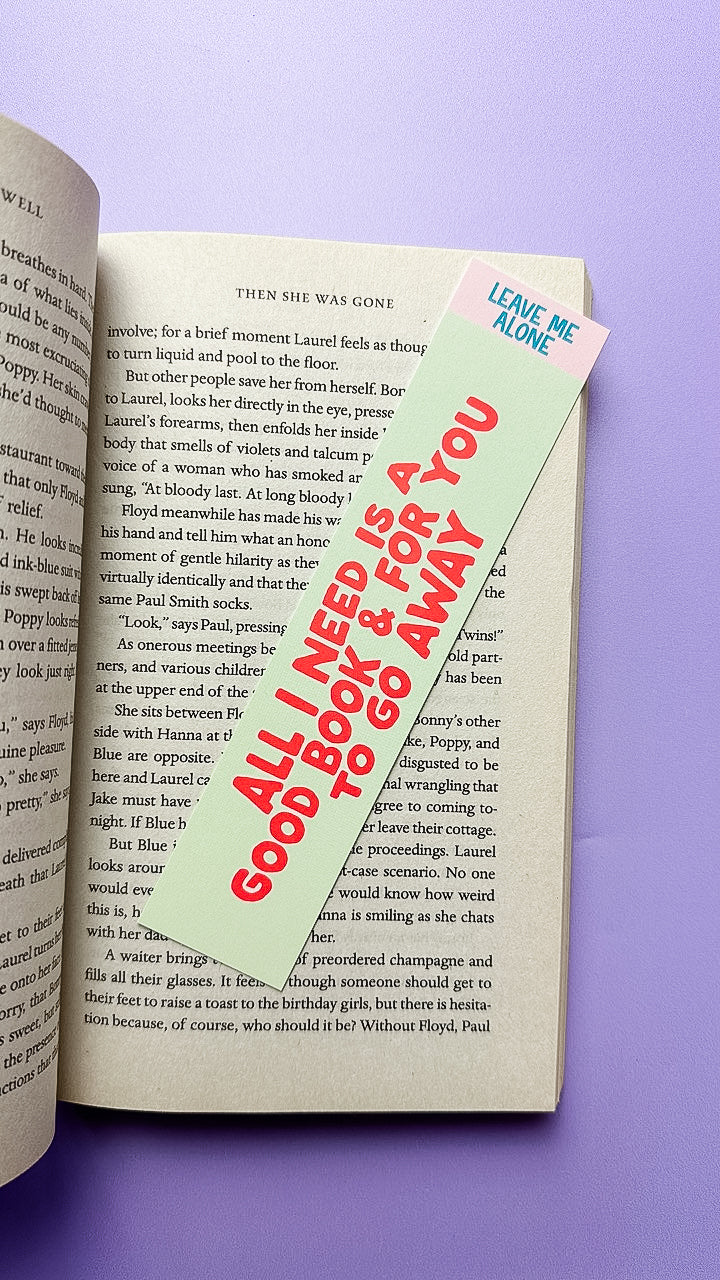 All I Need is a Good Book & For You to go Away Bookmark