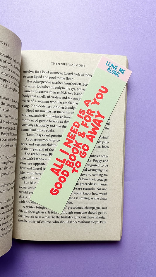 All I Need is a Good Book & For You to go Away Bookmark