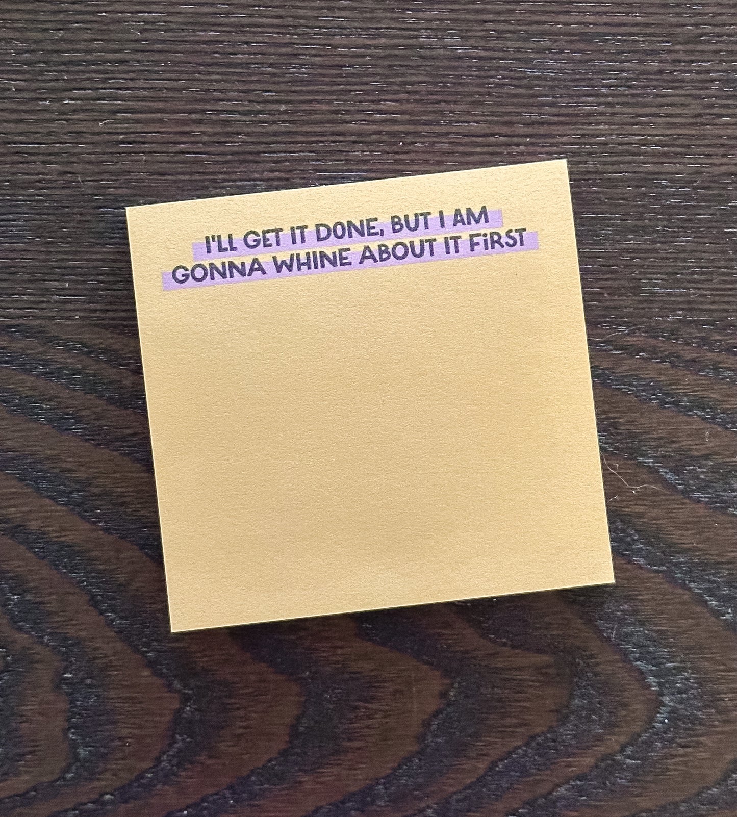 I'll Get It Done, But I am Gonna Whine About It First Post-it®