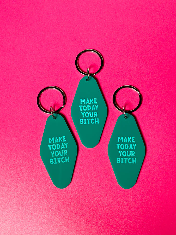 Make Today Your Bitch Keychain