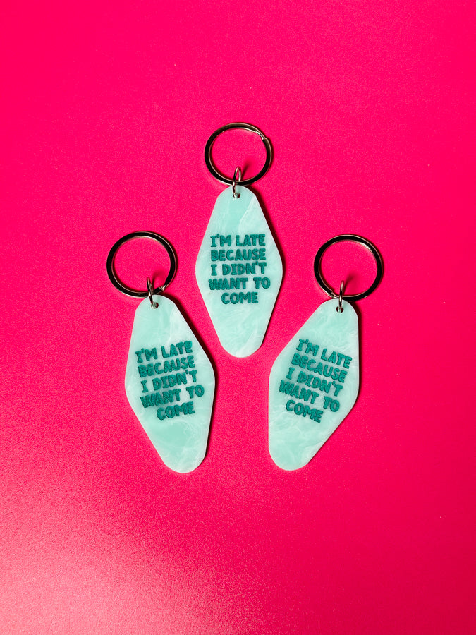 I'm Late Because I Didn't Want to Come Keychain