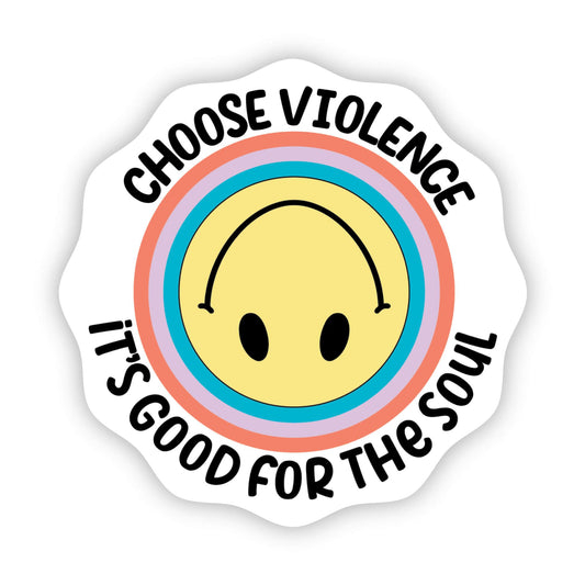 Choose Violence, It's Good for the Soul Sticker