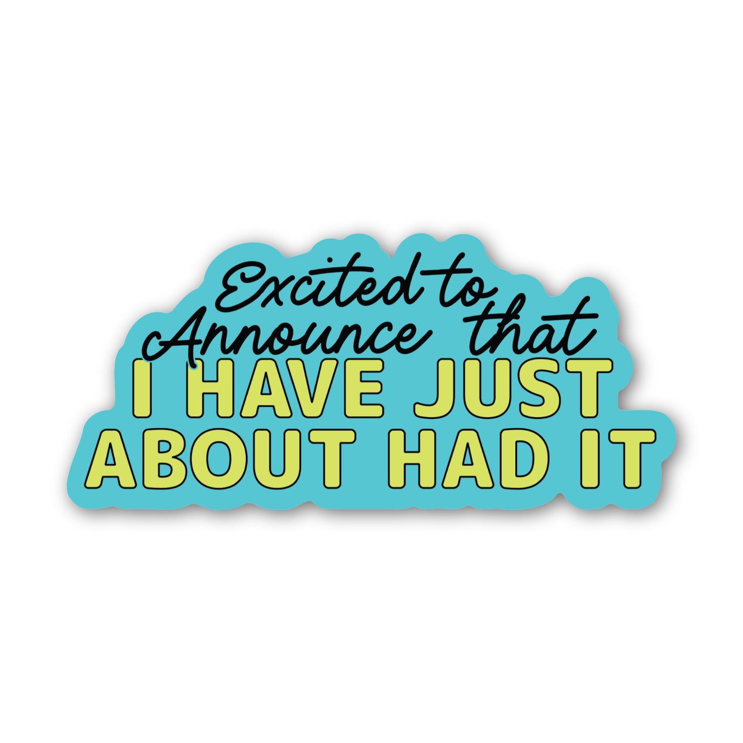 Excited to Announce That I Just About Had It – Sticker