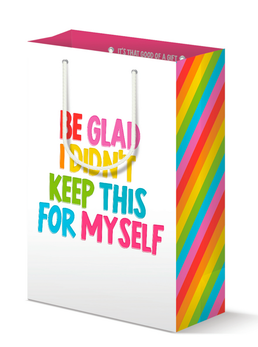 Be Glad I Didn't Keep This For Myself Gift Bag