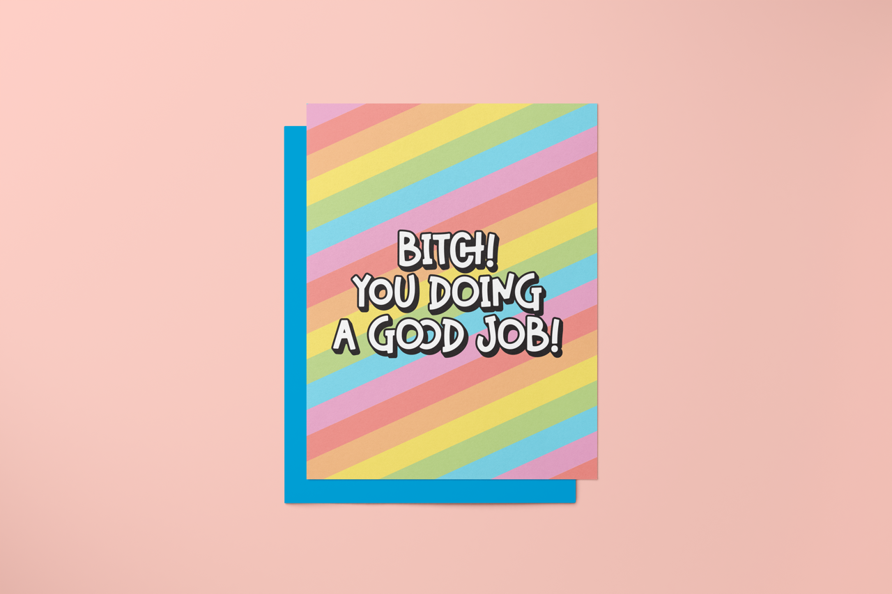 Bitch You Doing a Good Job - Greeting Card
