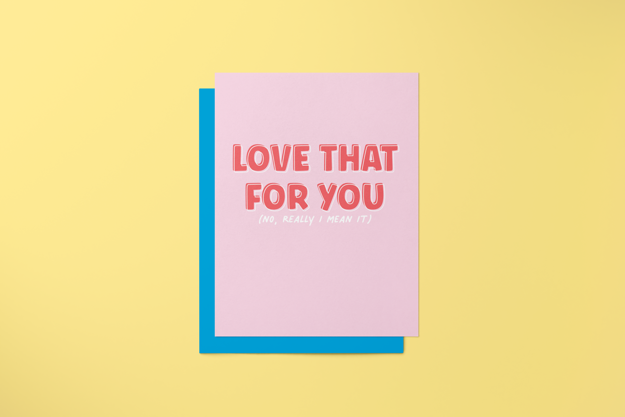 Love That For You No Really I do - Greeting Card