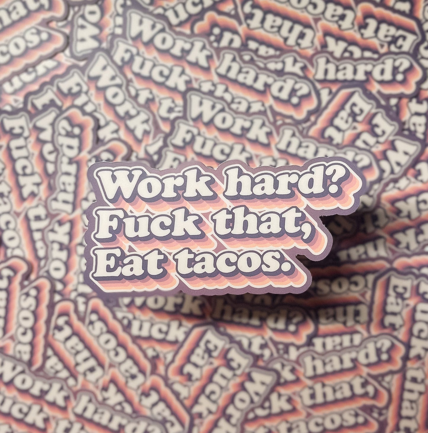 Work hard? Fuck that, eat tacos! Sticker