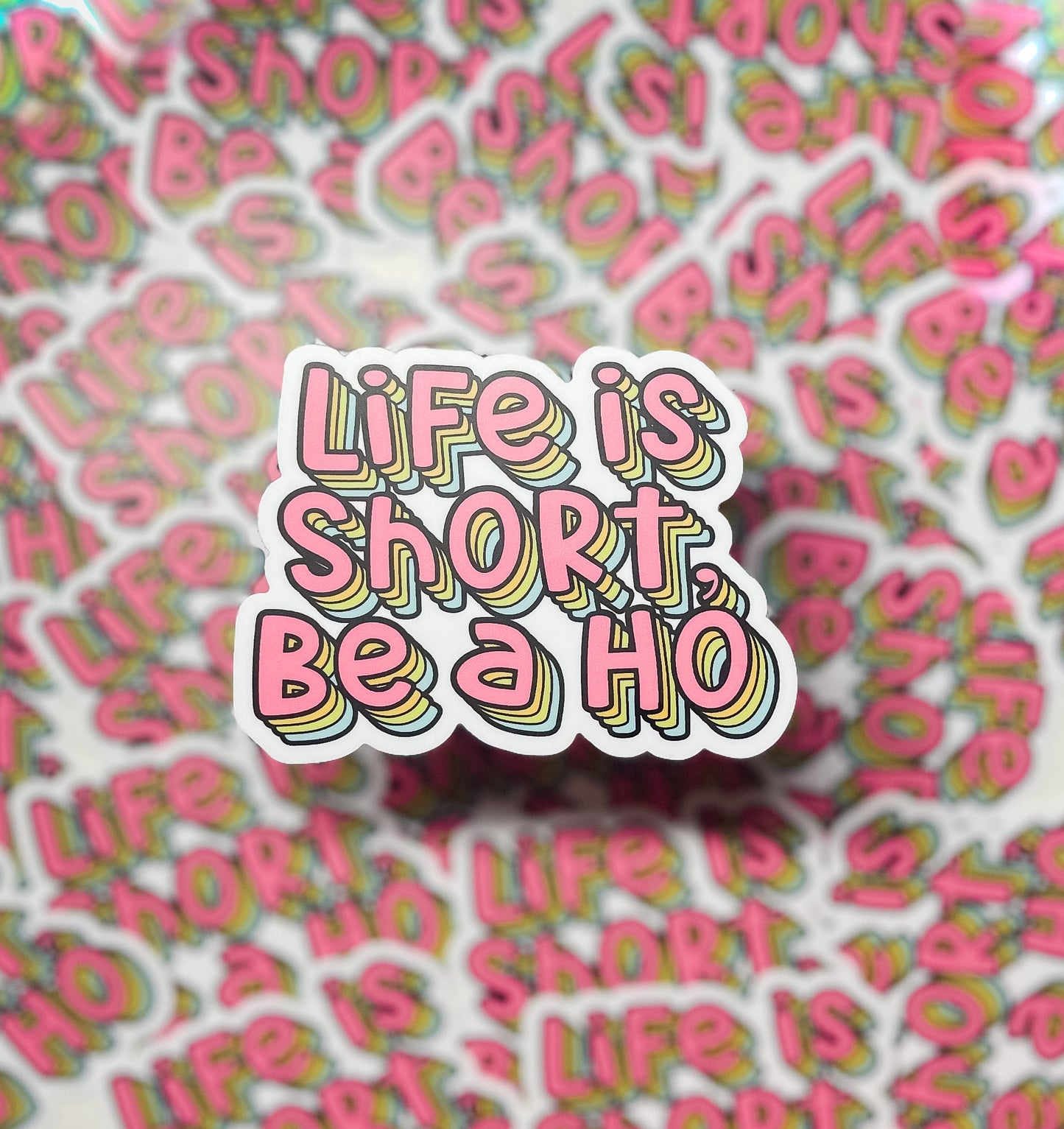 Life is short, be a ho Sticker