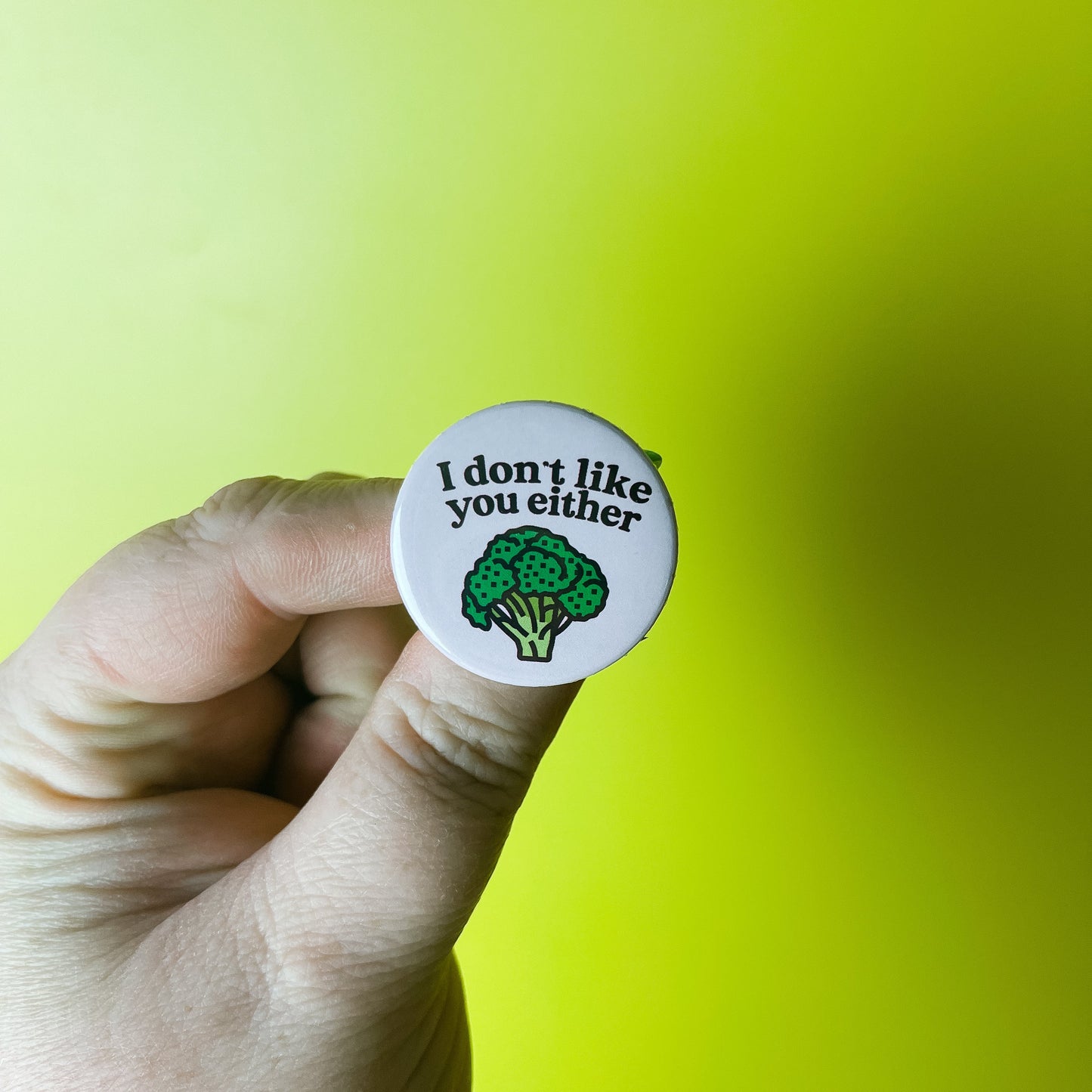 I don't like you either - Broccoli - Button