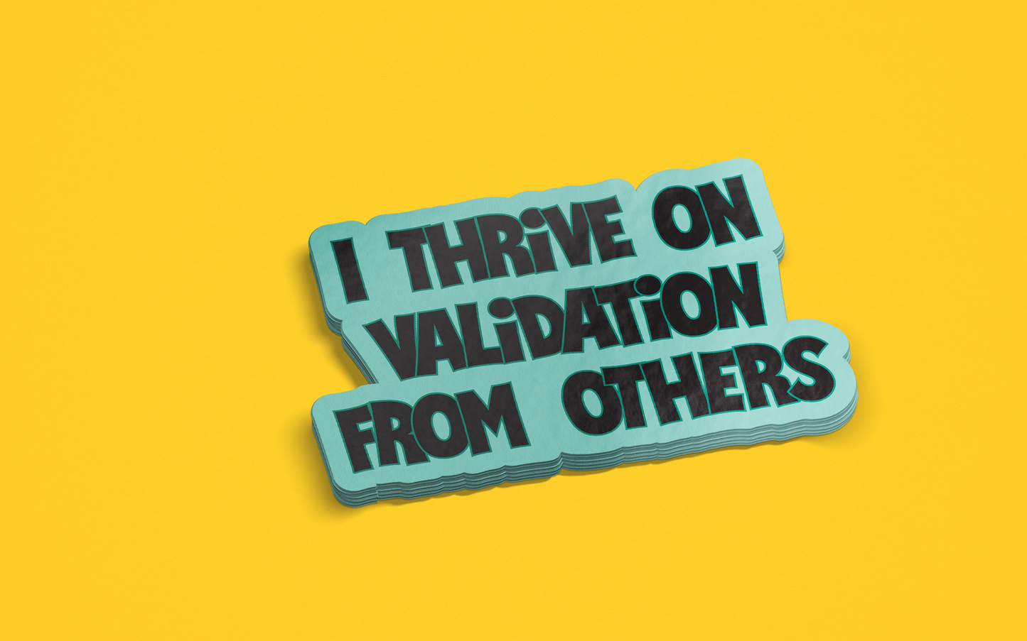 I Thrive on Validation from Others Sticker