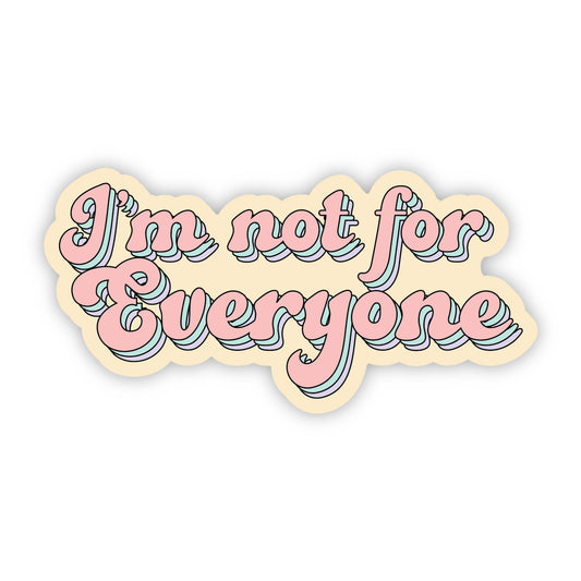 I'm Not For Everyone Sticker