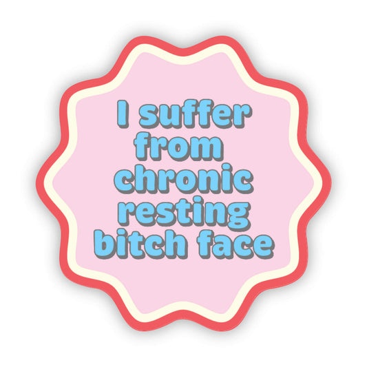 I Suffer from Chronic Resting Bitch Face Sticker