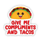 Give Me Compliments and Tacos Sticker