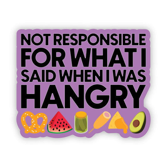 Not Responsible for What I Said When I Was Hangry Sticker