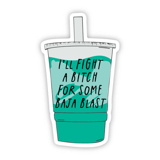 I'll Fight A Bitch For Baja Blast Sticker