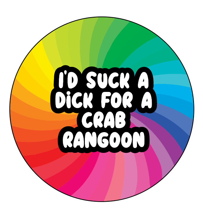 I'd Suck a Dick for a Crab Rangoon - Button