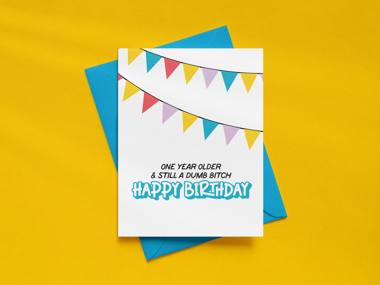 One Year Older & Still A Dumb Bitch, Happy Birthday Card