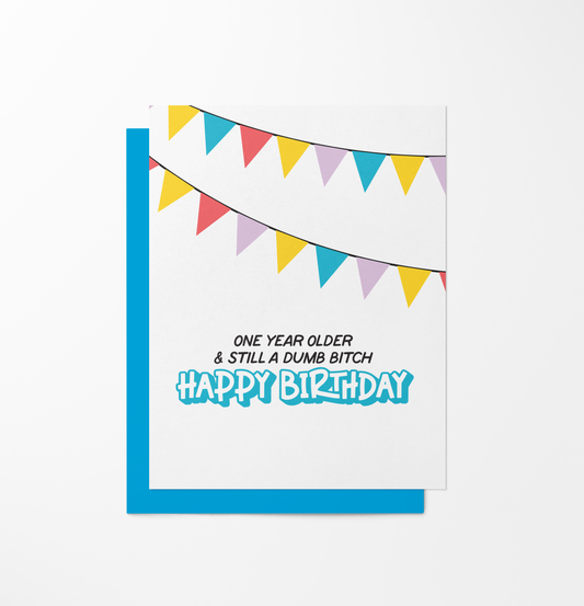 One Year Older & Still A Dumb Bitch, Happy Birthday Card
