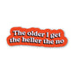 The Older I Get, The Heller The No Sticker