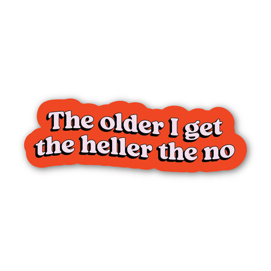 The Older I Get, The Heller The No Sticker