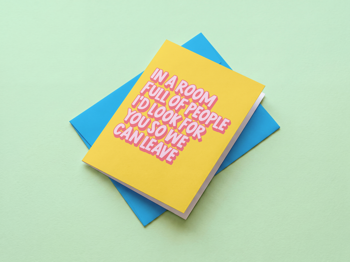 In A Room Full Of People I'd Look For You So We Can Leave Card