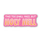 This Too Shall Pass, But Holy Hell Sticker