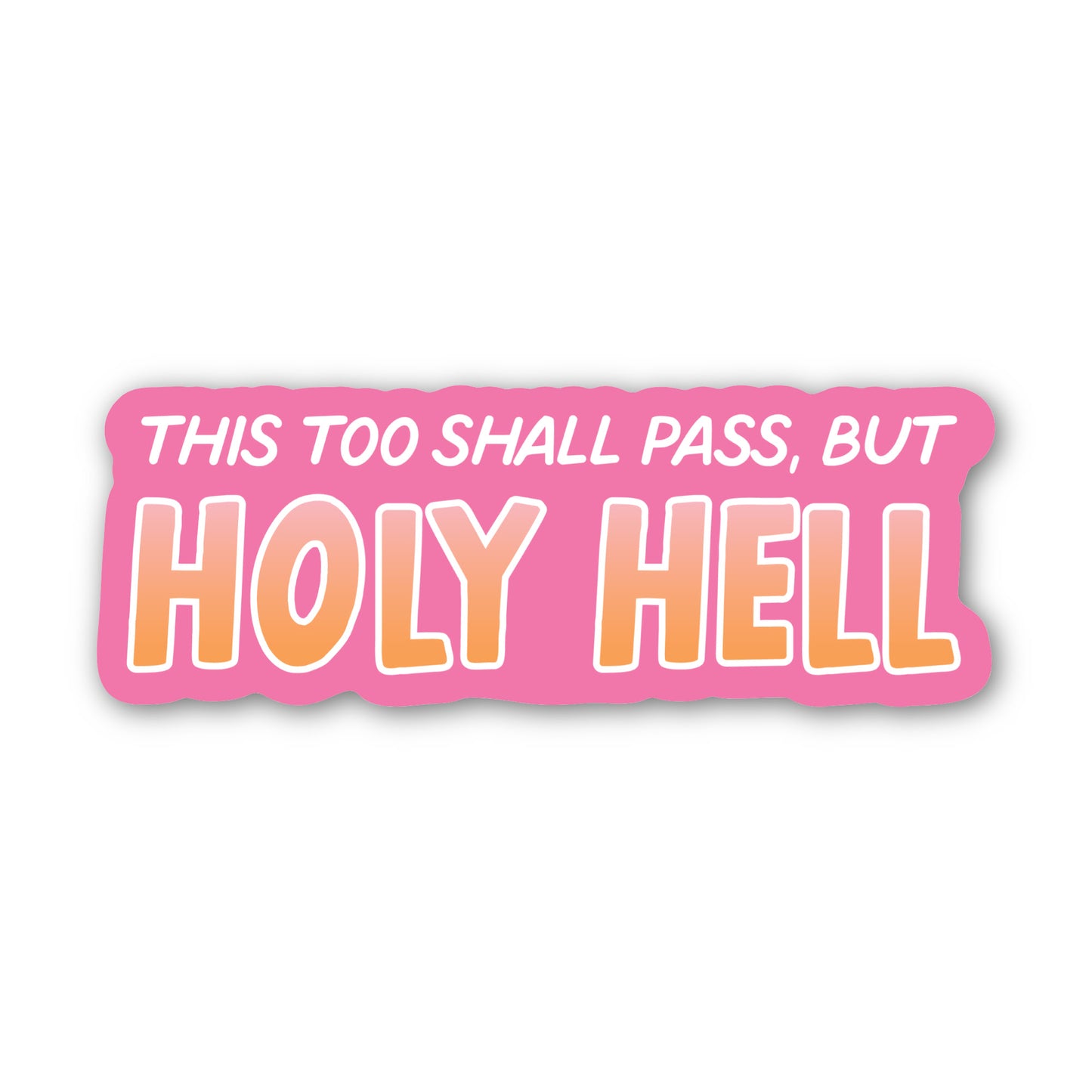 This Too Shall Pass, But Holy Hell Sticker