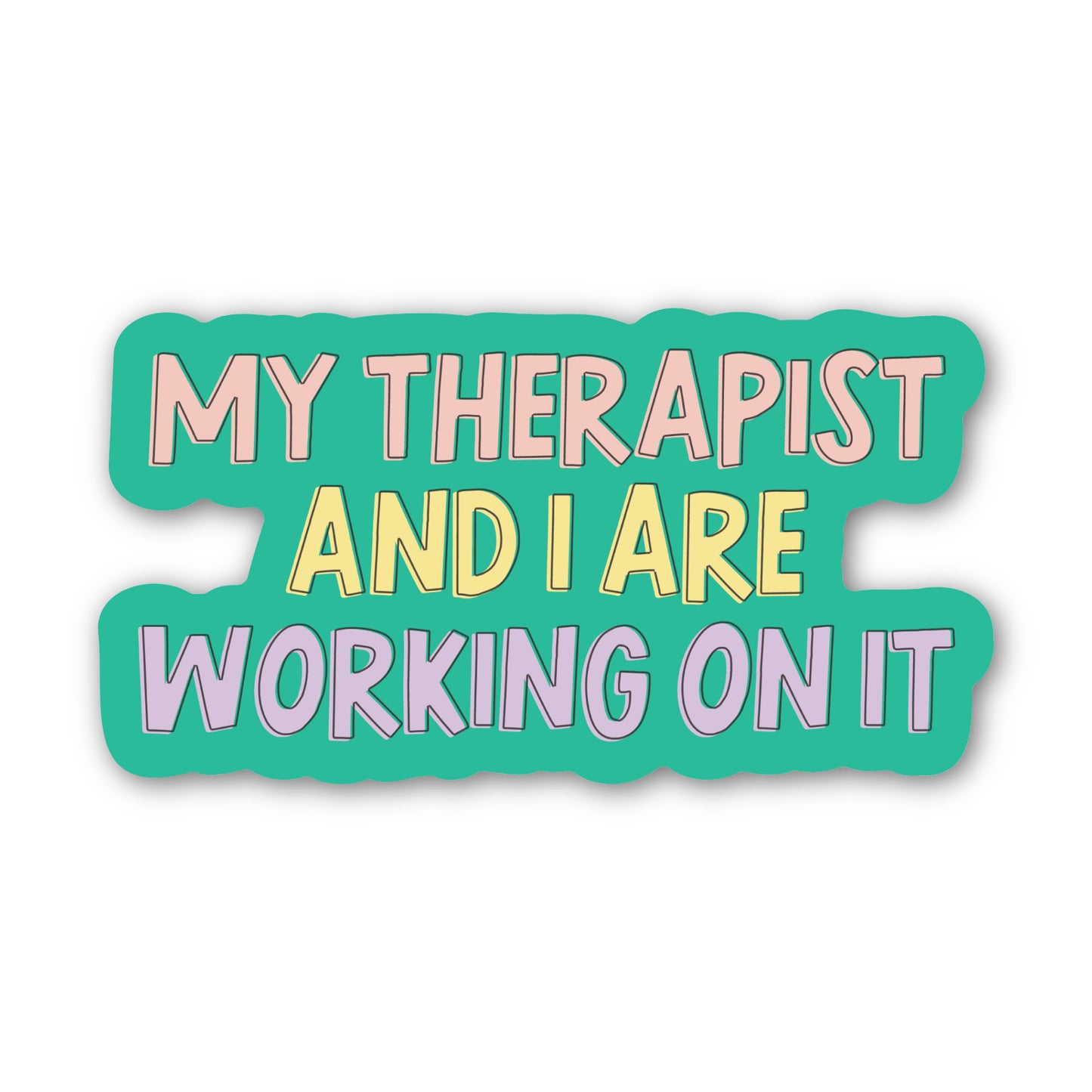 My Therapist and I Are Working On It Sticker
