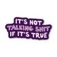 It’s Not Talking Shit If It’s True Sticker