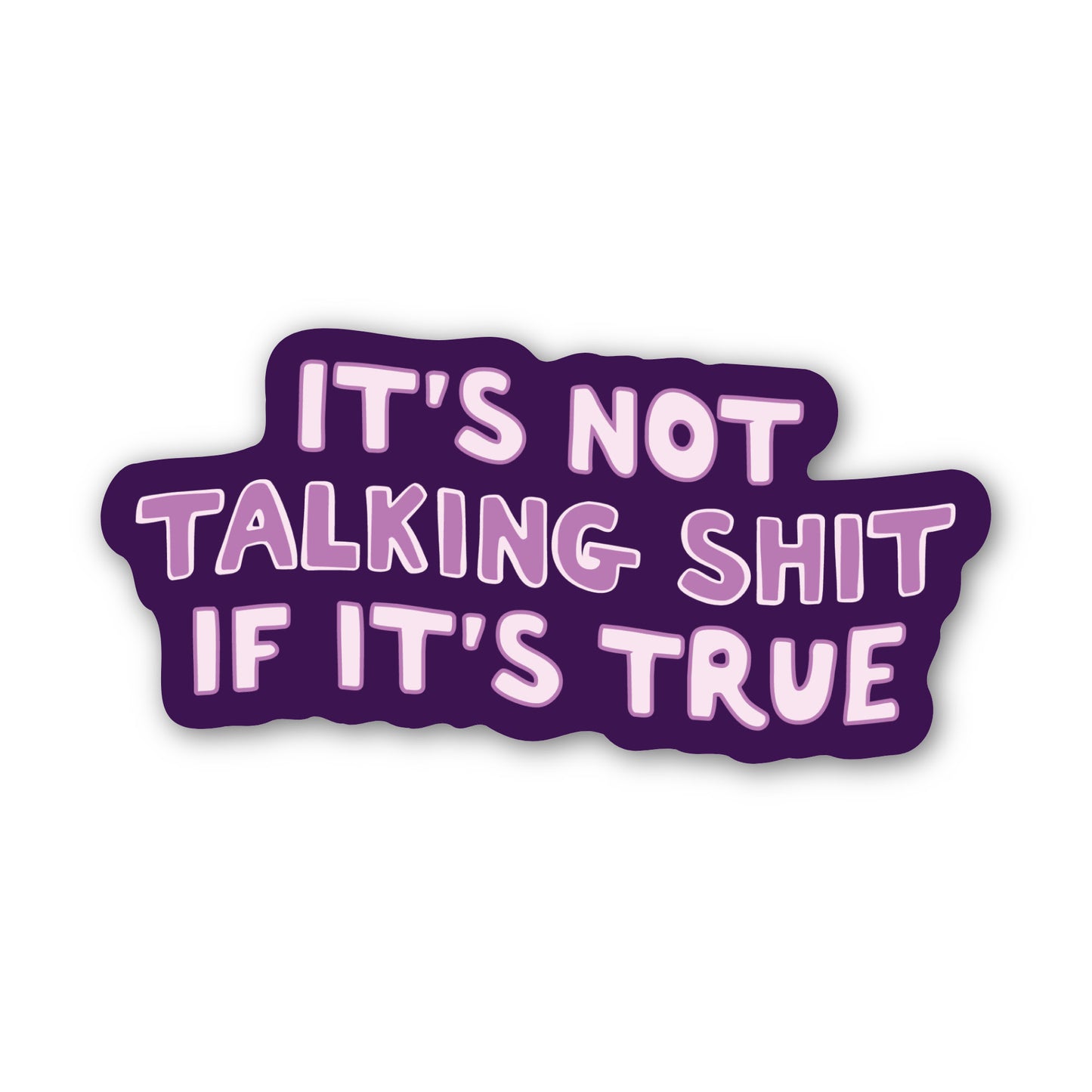 It’s Not Talking Shit If It’s True Sticker