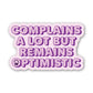 Complains A Lot But Remains Optimistic Sticker