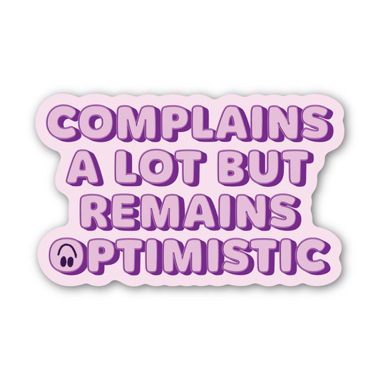 Complains A Lot But Remains Optimistic Sticker
