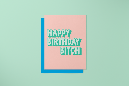 Happy Birthday Bitch - Greeting Card