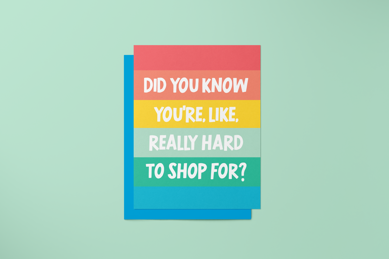 Did You Know You Are Really Hard to Shop For? - Greeting Card