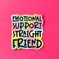 Emotional Support Straight Friend Sticker