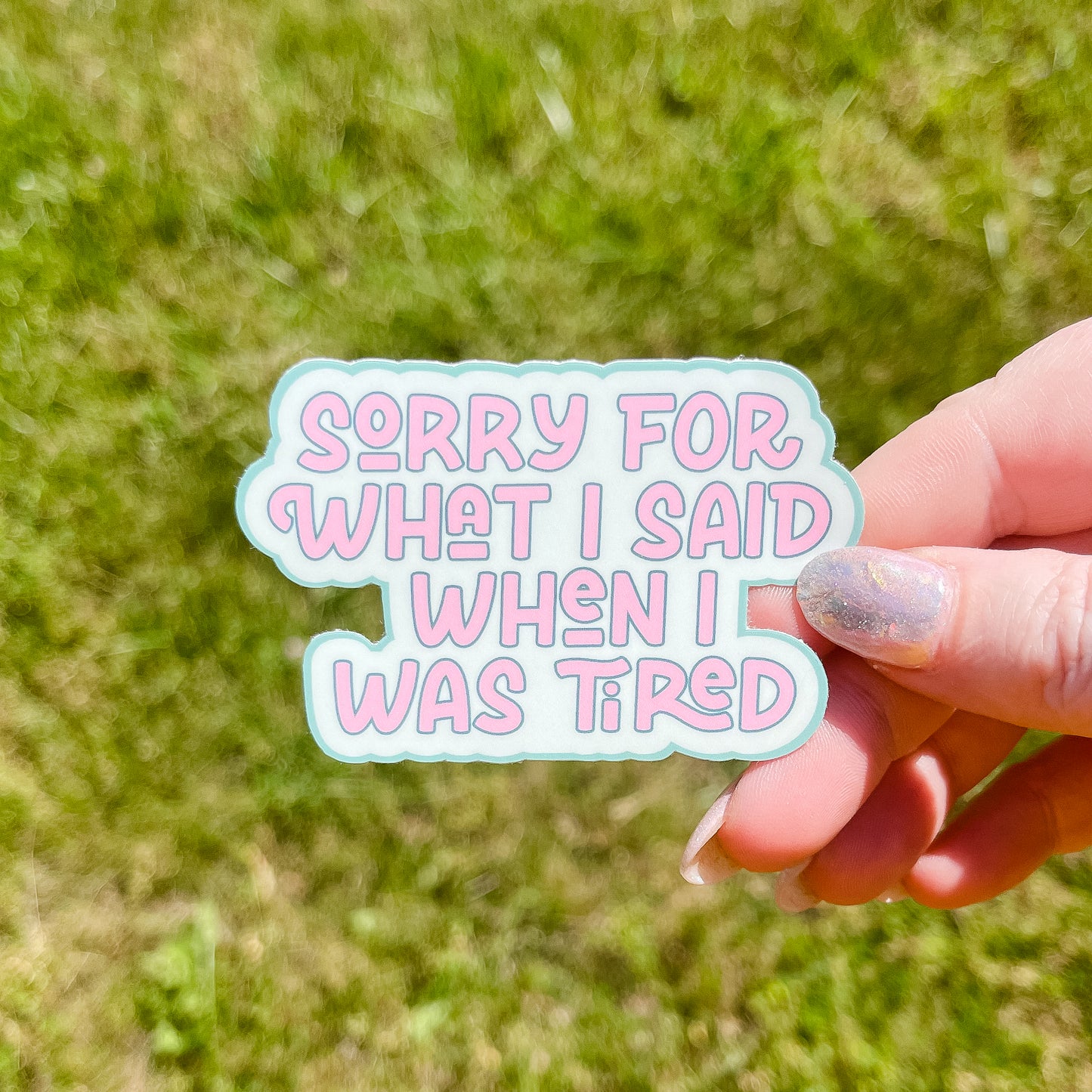 Sorry for What I Said When I Was Tired Sticker