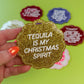 Tequila Is My Christmas Spirit Ornament