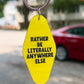 Rather Be Literally Anywhere Else Keychain