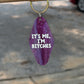 It's Me, I'm Bitches Keychain