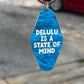 Delulu Is A State Of Mind Keychain