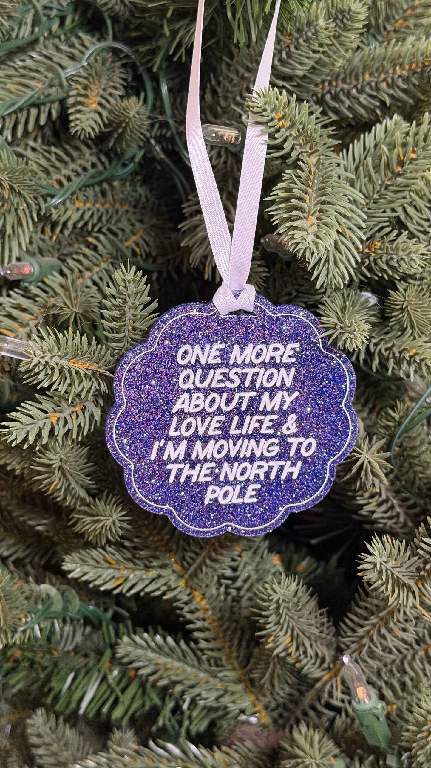 One More Question About My Love Life & I'm Moving To The North Pole Ornament