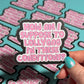 How Am I Suppose To Lollygag In These Conditions Sticker