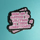 How Am I Suppose To Lollygag In These Conditions Sticker