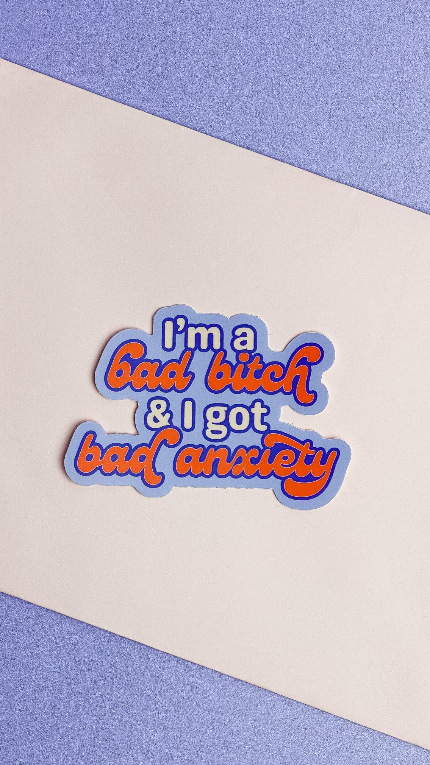 I'm a Bad Bitch & I Got Bad Anxiety Sticker