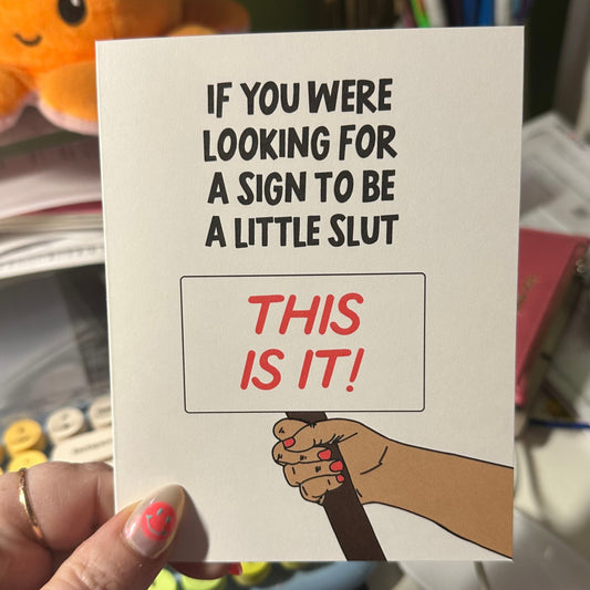If You Were Looking For A Sign to Be a Little Slut - Greeting Card